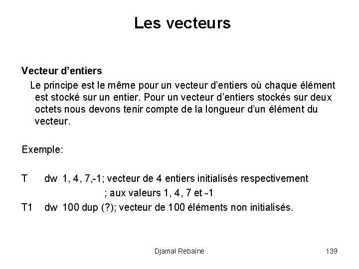 Les vecteurs Vecteur d’entiers Le principe est le même pour un vecteur d’entiers où