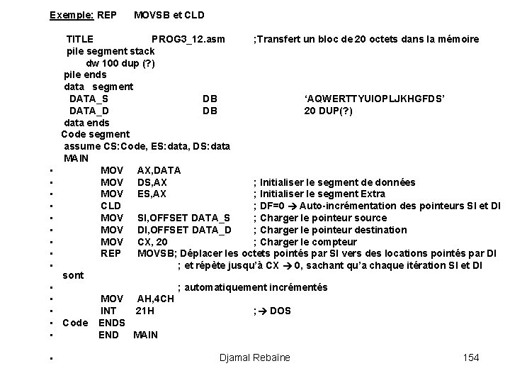 Exemple: REP MOVSB et CLD TITLE PROG 3_12. asm ; Transfert un bloc de