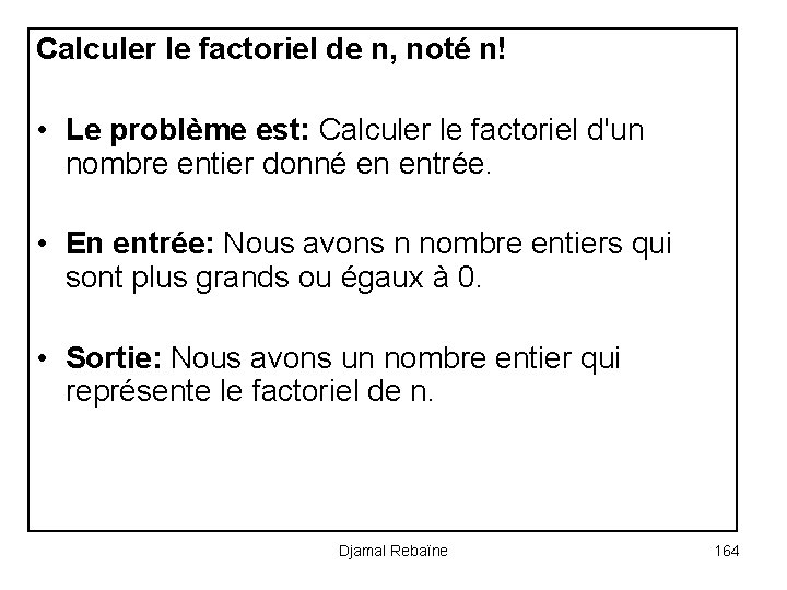 Calculer le factoriel de n, noté n! • Le problème est: Calculer le factoriel