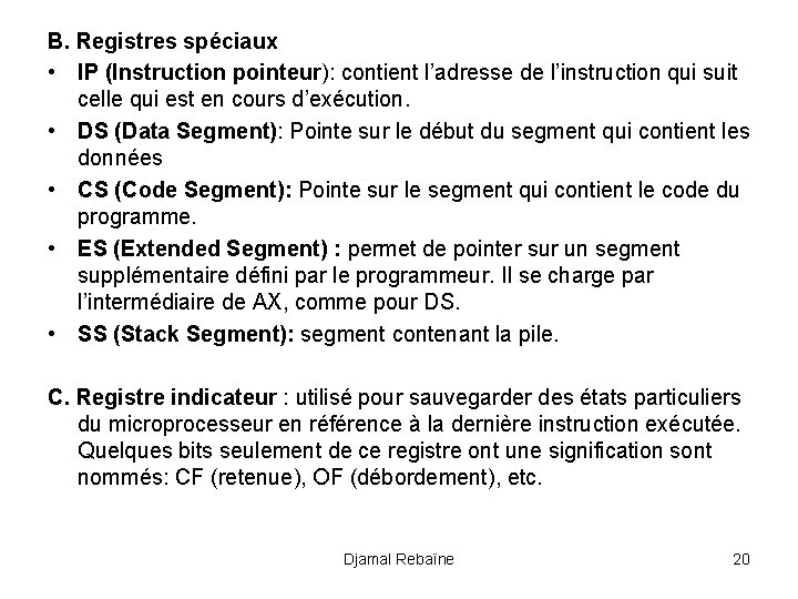 B. Registres spéciaux • IP (Instruction pointeur): contient l’adresse de l’instruction qui suit celle