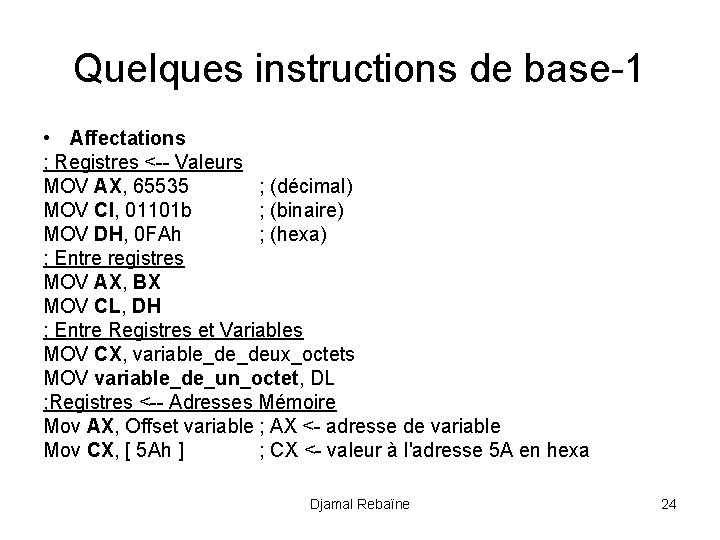 Quelques instructions de base-1 • Affectations ; Registres <-- Valeurs MOV AX, 65535 ;