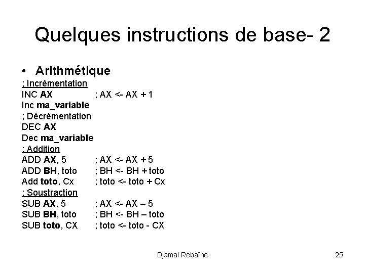 Quelques instructions de base- 2 • Arithmétique ; Incrémentation INC AX ; AX <-