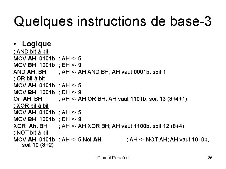 Quelques instructions de base-3 • Logique ; AND bit à bit MOV AH, 0101