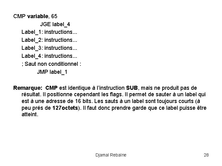 CMP variable, 65 JGE label_4 Label_1: instructions. . . Label_2: instructions. . . Label_3: