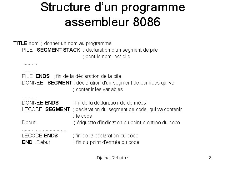 Structure d’un programme assembleur 8086 TITLE nom ; donner un nom au programme PILE