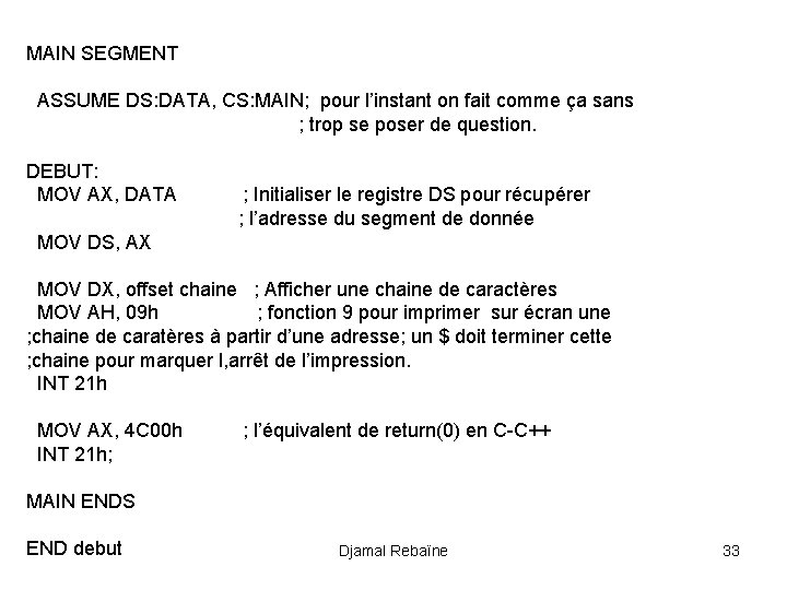 MAIN SEGMENT ASSUME DS: DATA, CS: MAIN; pour l’instant on fait comme ça sans