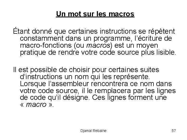 Un mot sur les macros Étant donné que certaines instructions se répètent constamment dans