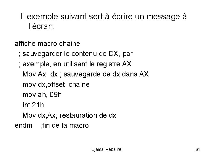 L’exemple suivant sert à écrire un message à l’écran. affiche macro chaine ; sauvegarder