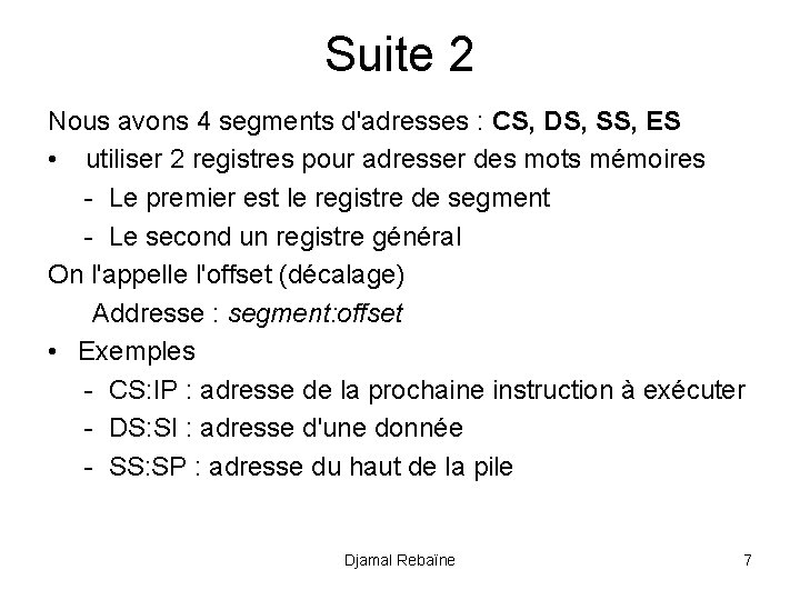 Suite 2 Nous avons 4 segments d'adresses : CS, DS, SS, ES • utiliser