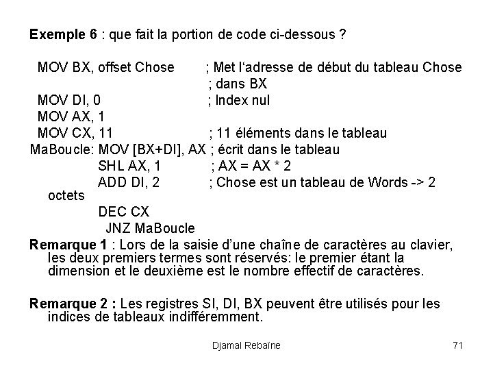 Exemple 6 : que fait la portion de code ci-dessous ? MOV BX, offset