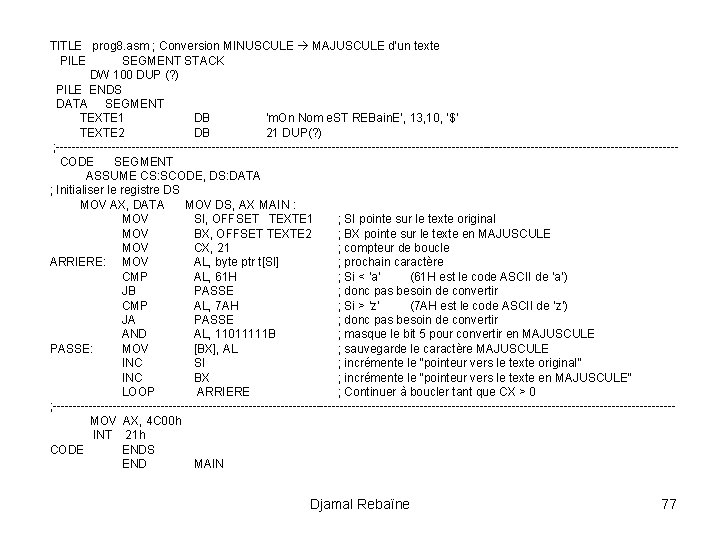 TITLE prog 8. asm ; Conversion MINUSCULE MAJUSCULE d’un texte PILE SEGMENT STACK DW