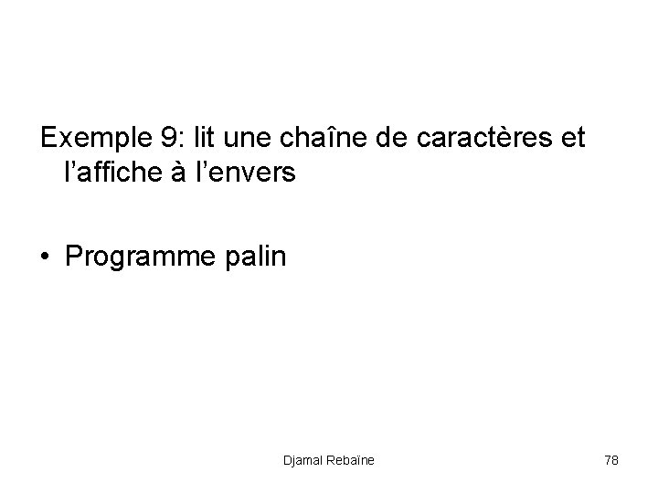 Exemple 9: lit une chaîne de caractères et l’affiche à l’envers • Programme palin