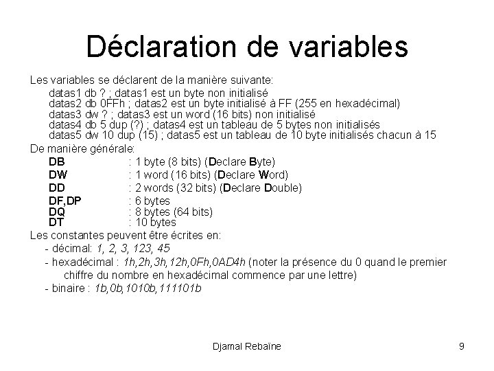 Déclaration de variables Les variables se déclarent de la manière suivante: datas 1 db