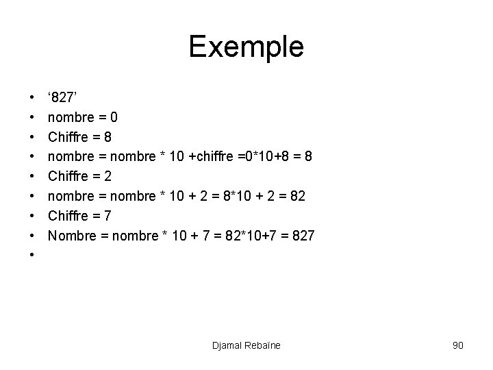 Exemple • • • ‘ 827’ nombre = 0 Chiffre = 8 nombre =
