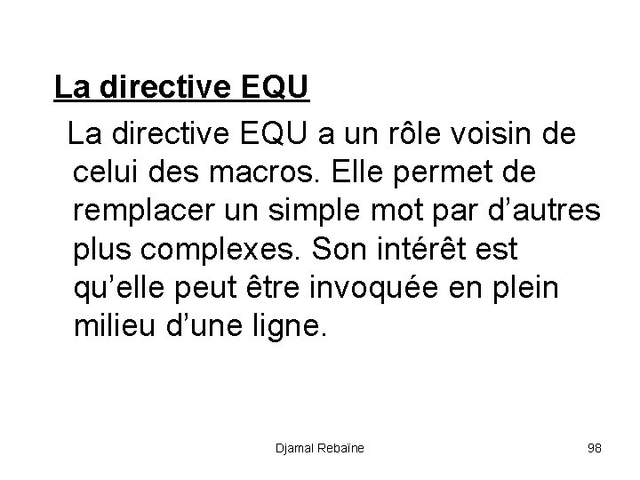 La directive EQU a un rôle voisin de celui des macros. Elle permet de