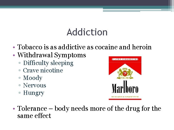 Addiction • Tobacco is as addictive as cocaine and heroin • Withdrawal Symptoms ▫
