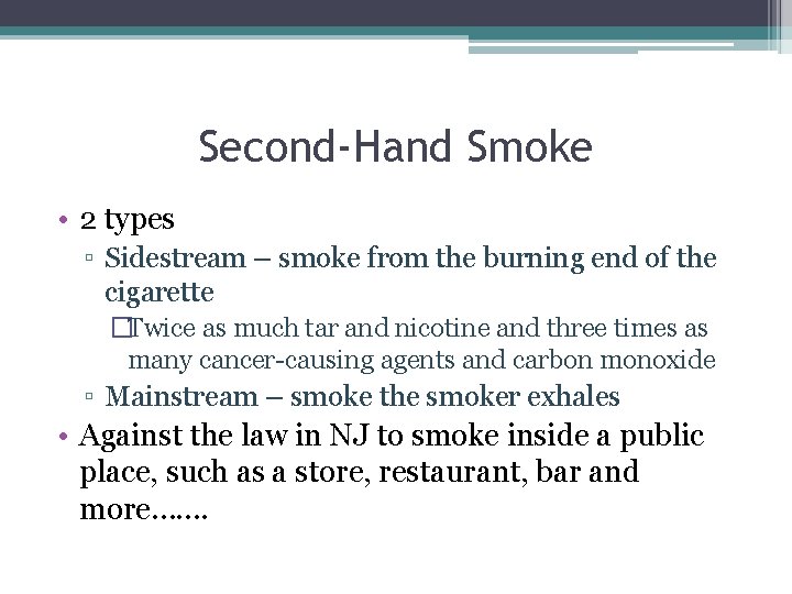 Second-Hand Smoke • 2 types ▫ Sidestream – smoke from the burning end of