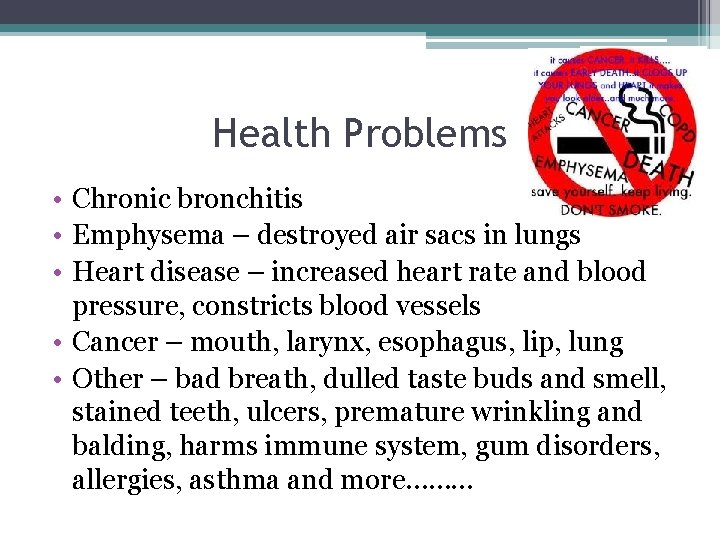 Health Problems • Chronic bronchitis • Emphysema – destroyed air sacs in lungs •