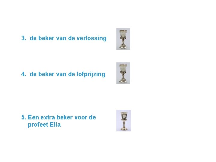 3. de beker van de verlossing 4. de beker van de lofprijzing 5. Een