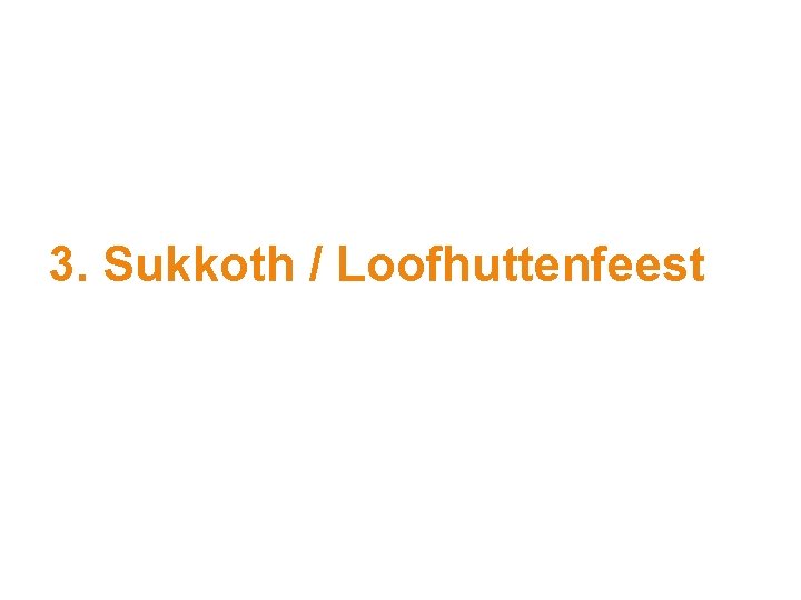 3. Sukkoth / Loofhuttenfeest 
