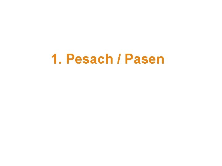 1. Pesach / Pasen 