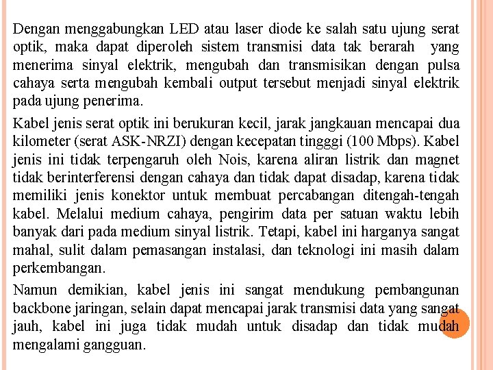 Dengan menggabungkan LED atau laser diode ke salah satu ujung serat optik, maka dapat