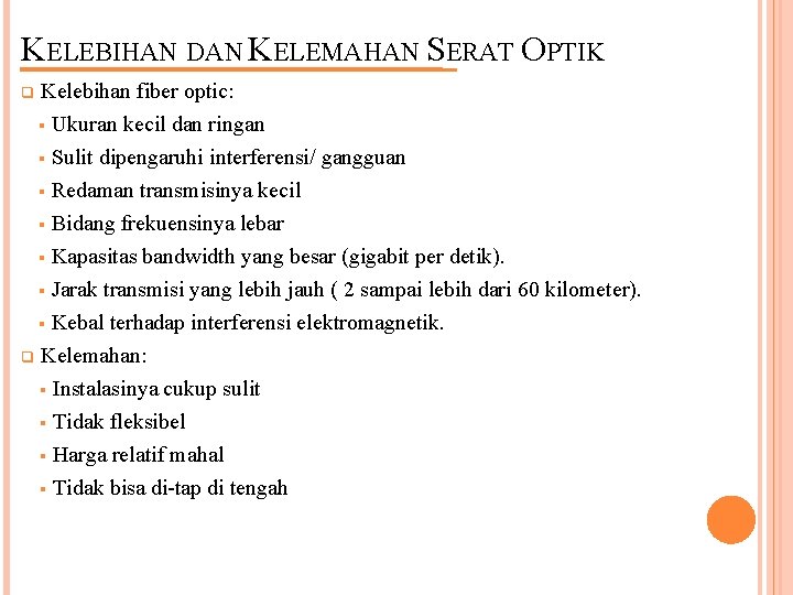 KELEBIHAN DAN KELEMAHAN SERAT OPTIK Kelebihan fiber optic: § Ukuran kecil dan ringan §