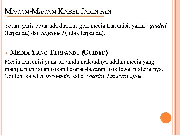 MACAM-MACAM KABEL JARINGAN Secara garis besar ada dua kategori media transmisi, yakni : guided