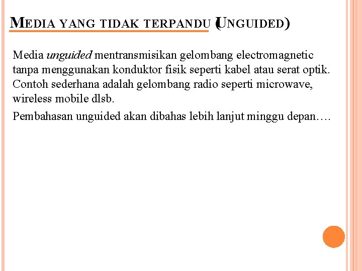 MEDIA YANG TIDAK TERPANDU (UNGUIDED) Media unguided mentransmisikan gelombang electromagnetic tanpa menggunakan konduktor fisik