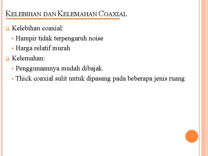 KELEBIHAN DAN KELEMAHAN COAXIAL Kelebihan coaxial: § Hampir tidak terpengaruh noise § Harga relatif