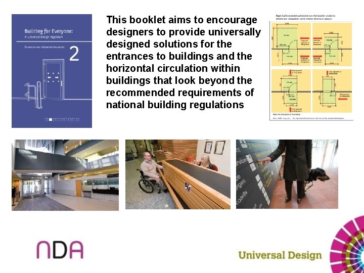 This booklet aims to encourage designers to provide universally designed solutions for the entrances