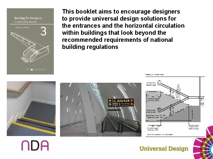 This booklet aims to encourage designers to provide universal design solutions for the entrances