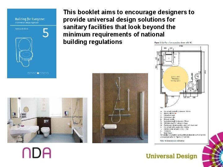 This booklet aims to encourage designers to provide universal design solutions for sanitary facilities