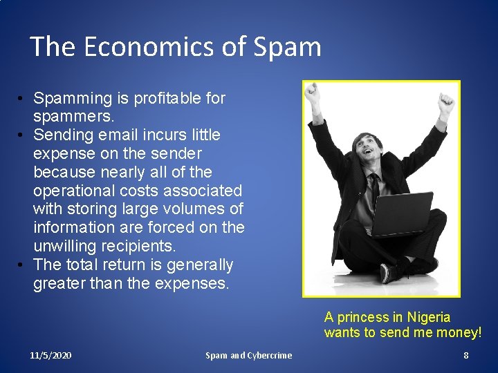 The Economics of Spam • Spamming is profitable for spammers. • Sending email incurs