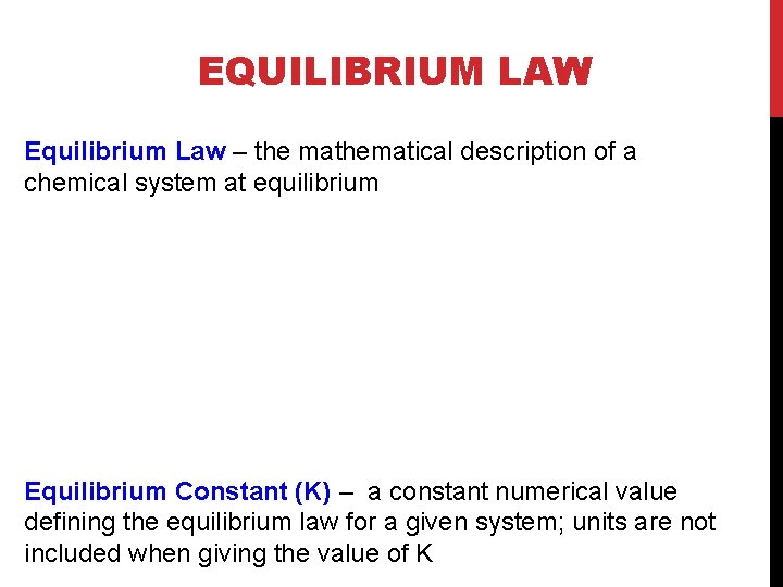 EQUILIBRIUM LAW Equilibrium Law – the mathematical description of a chemical system at equilibrium