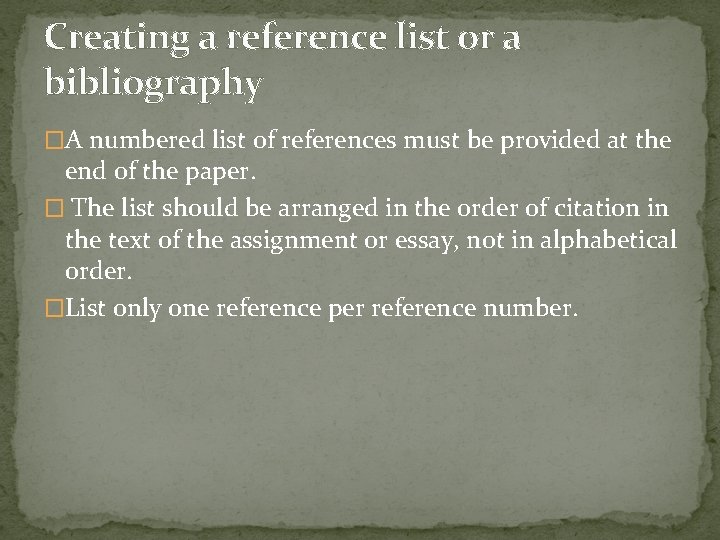 Creating a reference list or a bibliography �A numbered list of references must be Creating a reference list or a bibliography �A numbered list of references must be