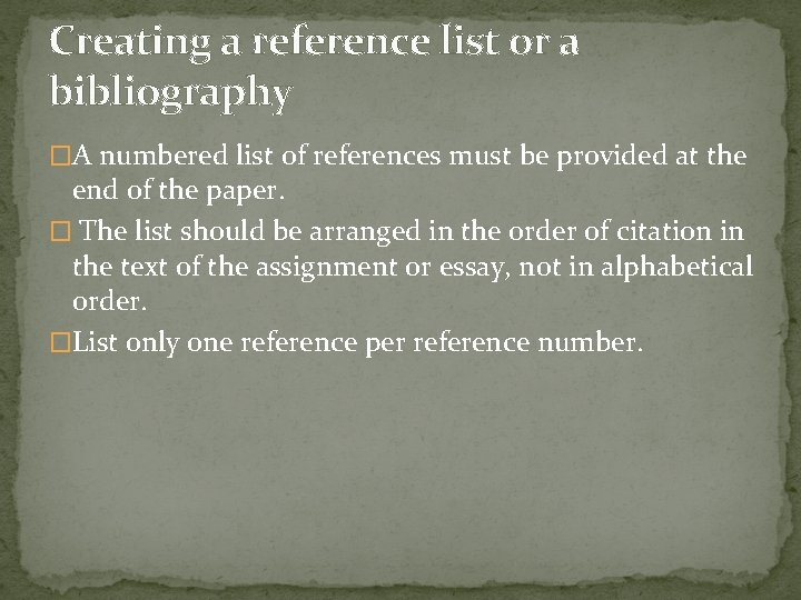 Creating a reference list or a bibliography �A numbered list of references must be