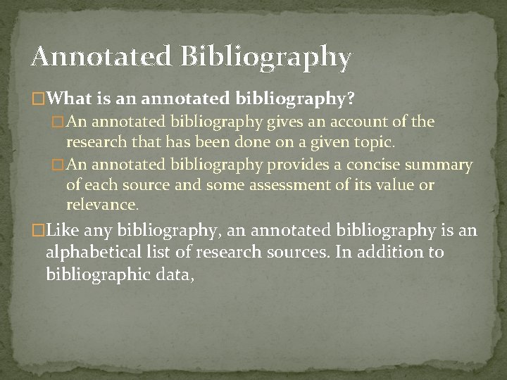 Annotated Bibliography �What is an annotated bibliography? � An annotated bibliography gives an account