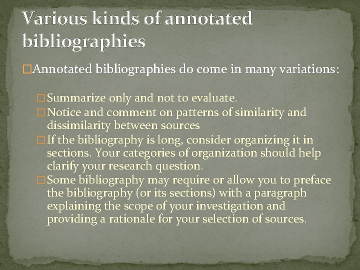 Various kinds of annotated bibliographies �Annotated bibliographies do come in many variations: � Summarize