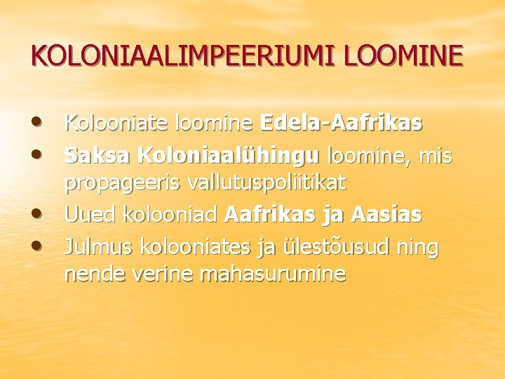 KOLONIAALIMPEERIUMI LOOMINE • Kolooniate loomine Edela-Aafrikas • Saksa Koloniaalühingu loomine, mis • • propageeris