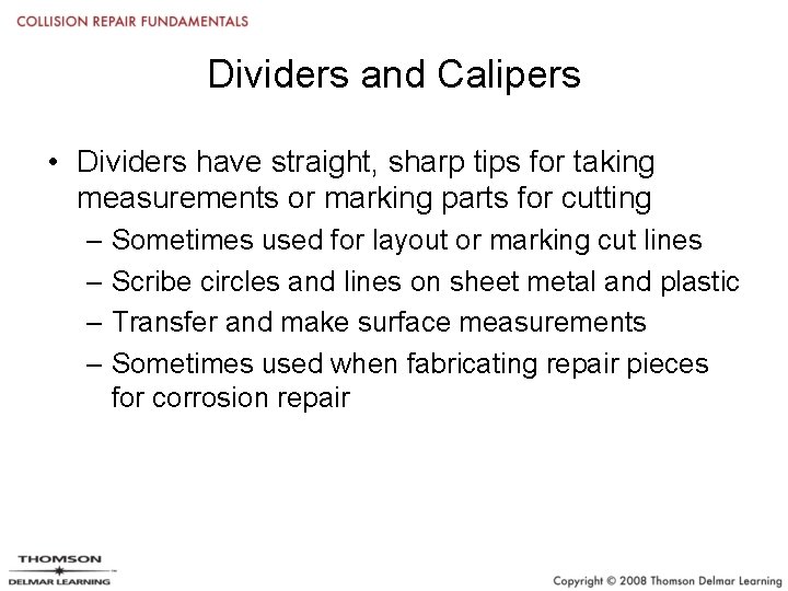 Dividers and Calipers • Dividers have straight, sharp tips for taking measurements or marking