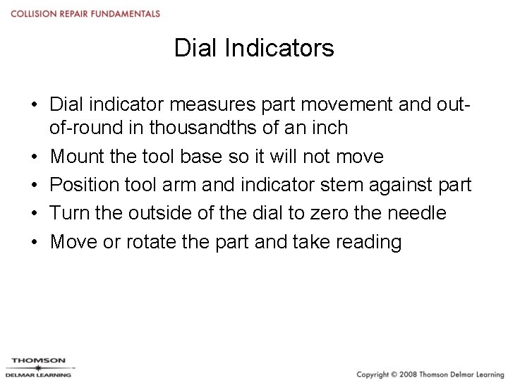 Dial Indicators • Dial indicator measures part movement and outof-round in thousandths of an