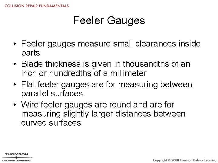 Feeler Gauges • Feeler gauges measure small clearances inside parts • Blade thickness is
