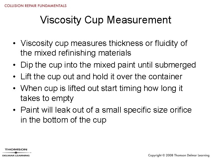 Viscosity Cup Measurement • Viscosity cup measures thickness or fluidity of the mixed refinishing