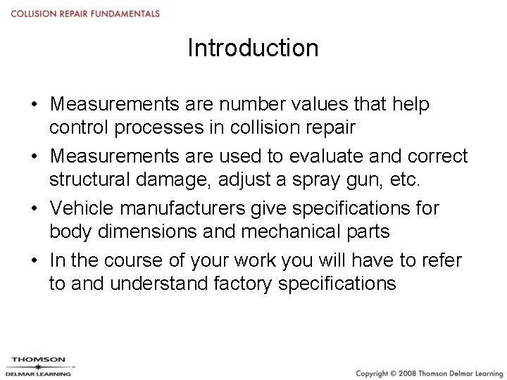 Introduction • Measurements are number values that help control processes in collision repair •