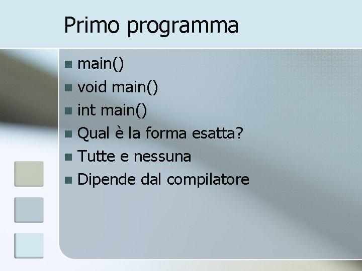 Primo programma main() n void main() n int main() n Qual è la forma