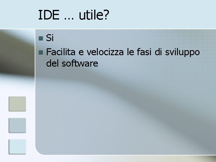 IDE … utile? Si n Facilita e velocizza le fasi di sviluppo del software