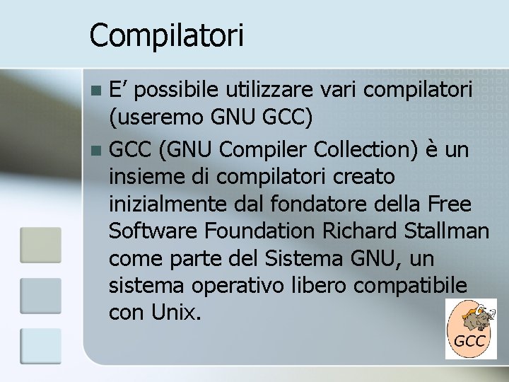 Compilatori E’ possibile utilizzare vari compilatori (useremo GNU GCC) n GCC (GNU Compiler Collection)