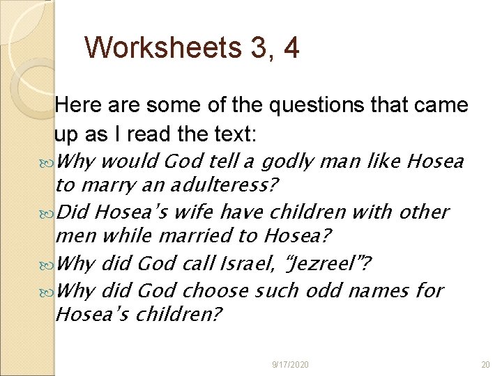 Worksheets 3, 4 Here are some of the questions that came up as I