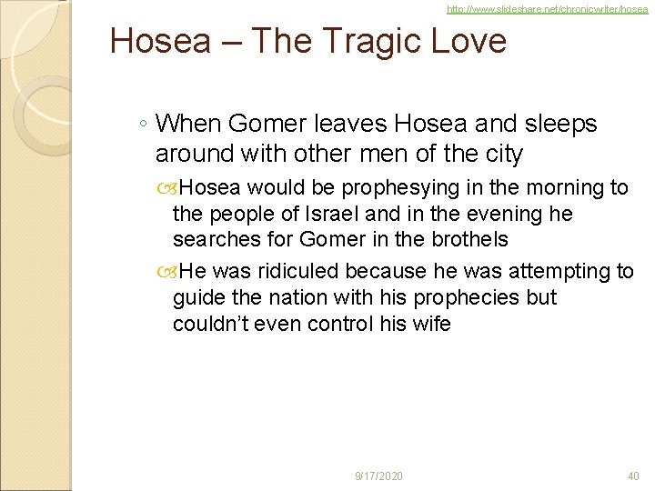 http: //www. slideshare. net/chronicwriter/hosea Hosea – The Tragic Love ◦ When Gomer leaves Hosea